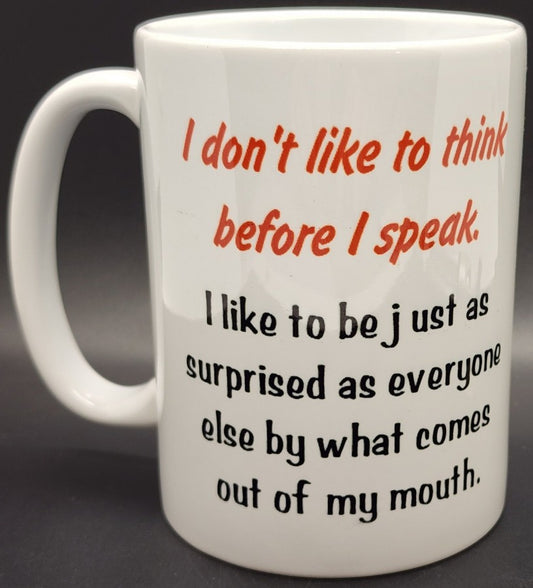 15oz I don't like to think before I speak Mug # M2