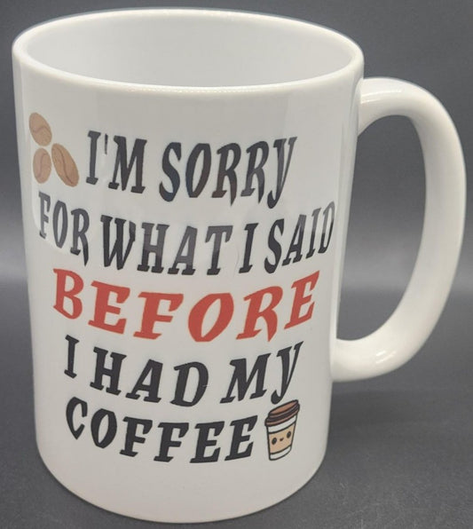 15oz Sorry for what I said before coffee mug #M22