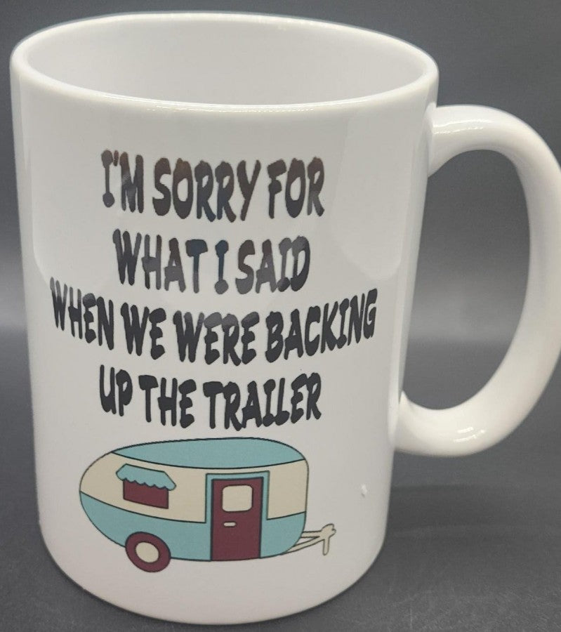 15oz Sorry for what I said while backing up the trailer Mug # M26
