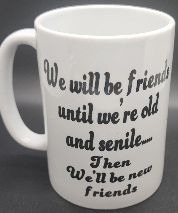 15oz We will be friends till we are senile mug #M30
